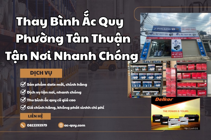Ắc Quy Phường Tân Thuận – Chuyên Xe Ô Tô, Xe Máy, Xe Tải Chính Hãng